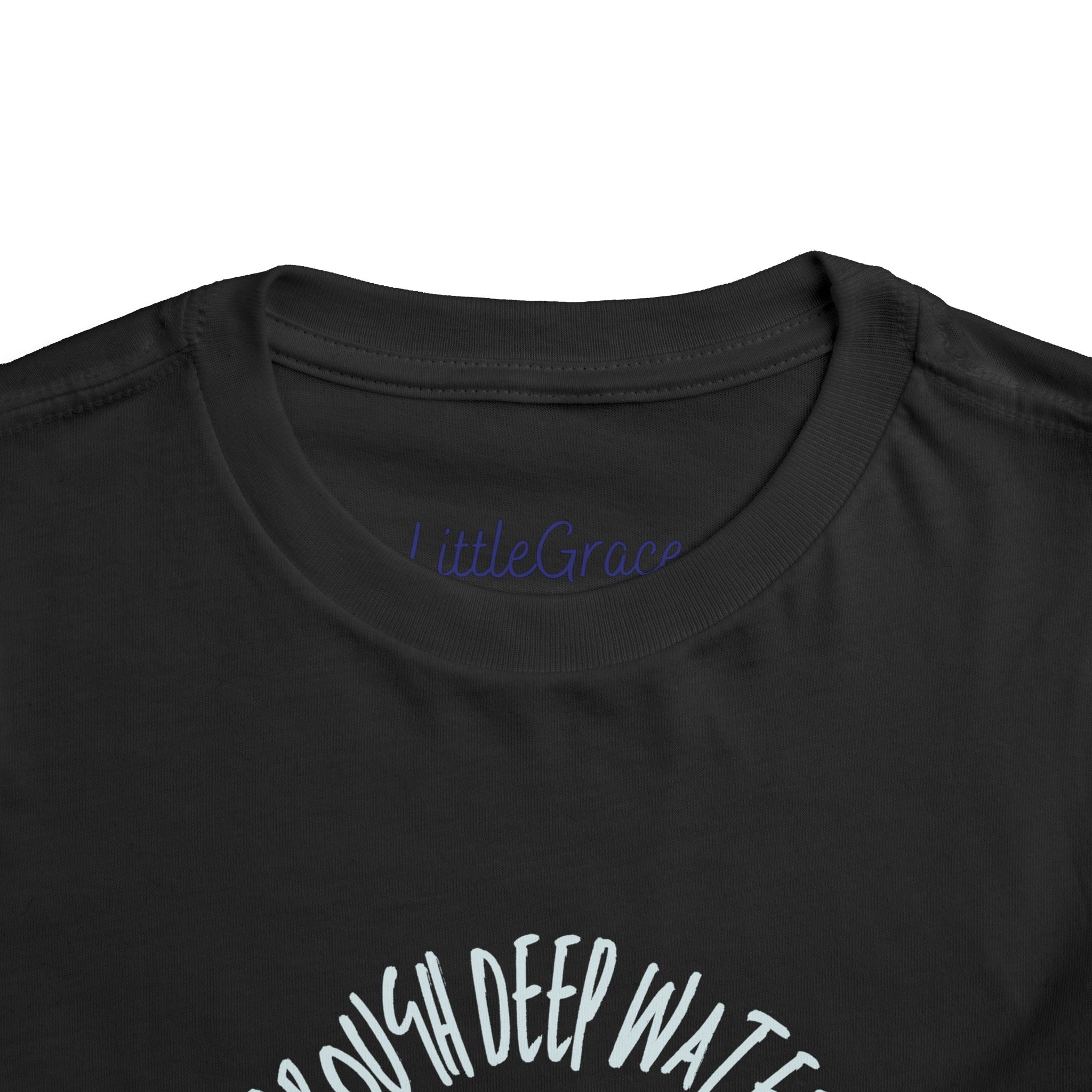 When You Go Through Deep Waters Toddler Tee