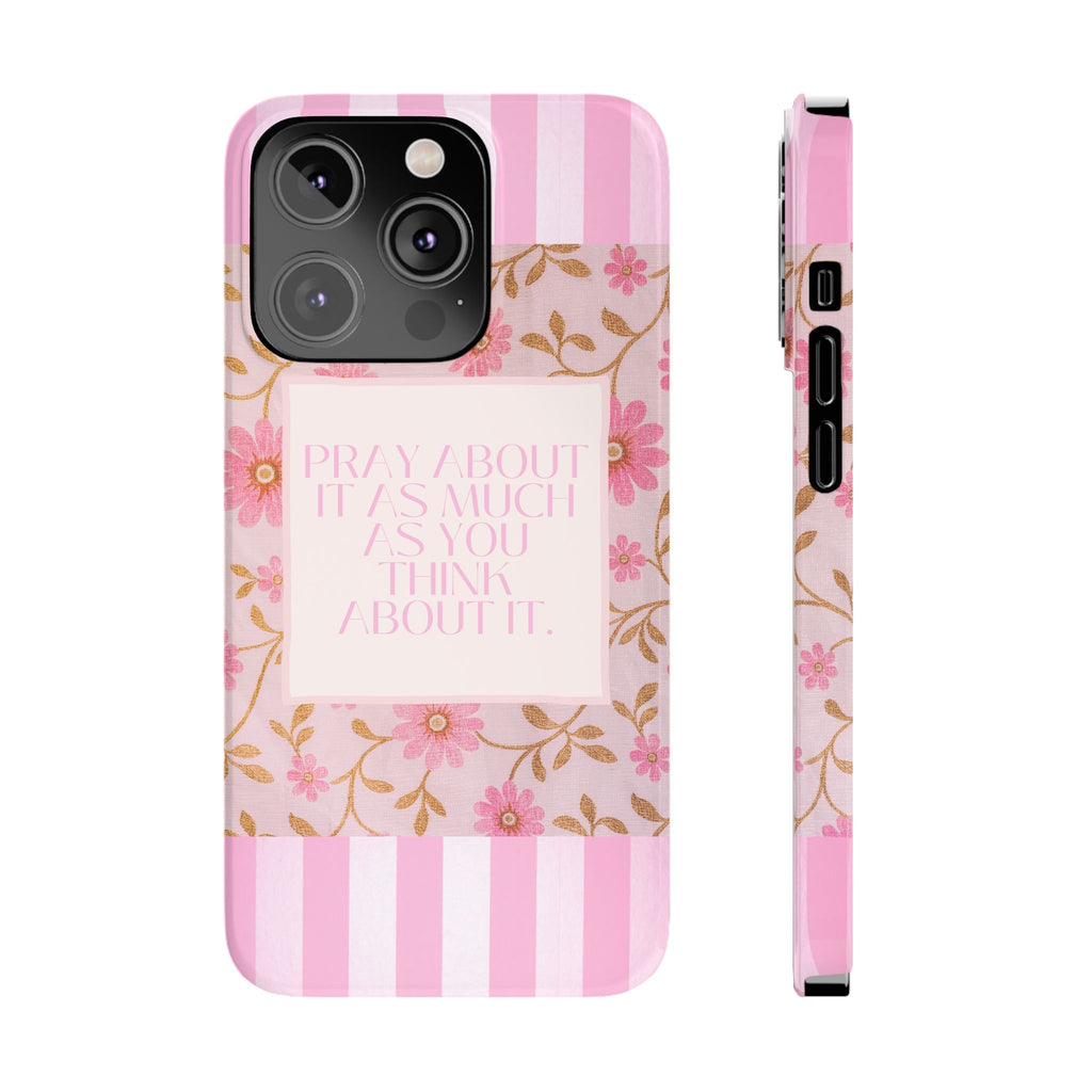 Pray About It As Much As You Think About It iPhone Case
