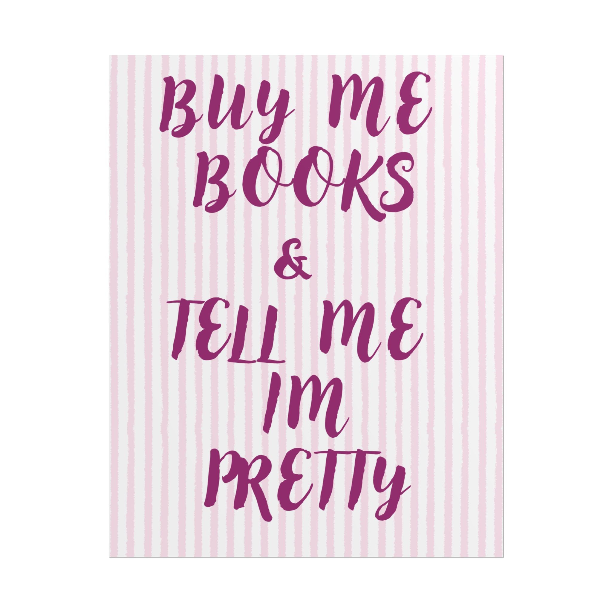 Buy Me Books & Tell Me Im Pretty Unframed Poster