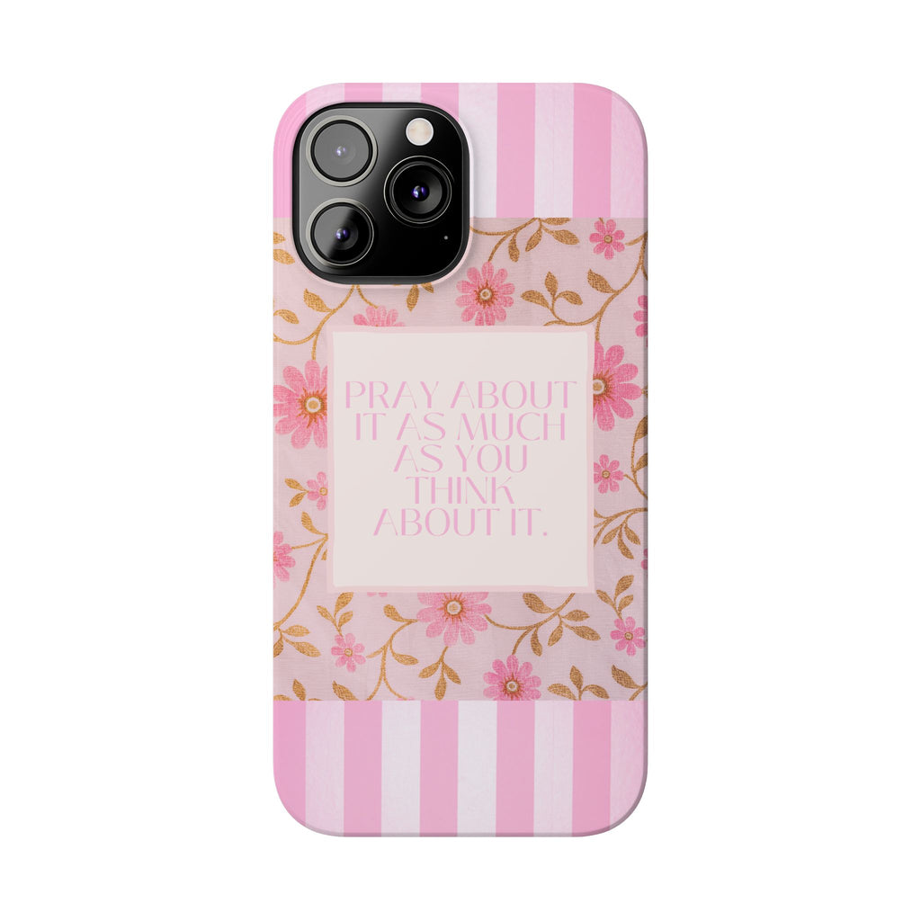 Pray About It As Much As You Think About It iPhone Case