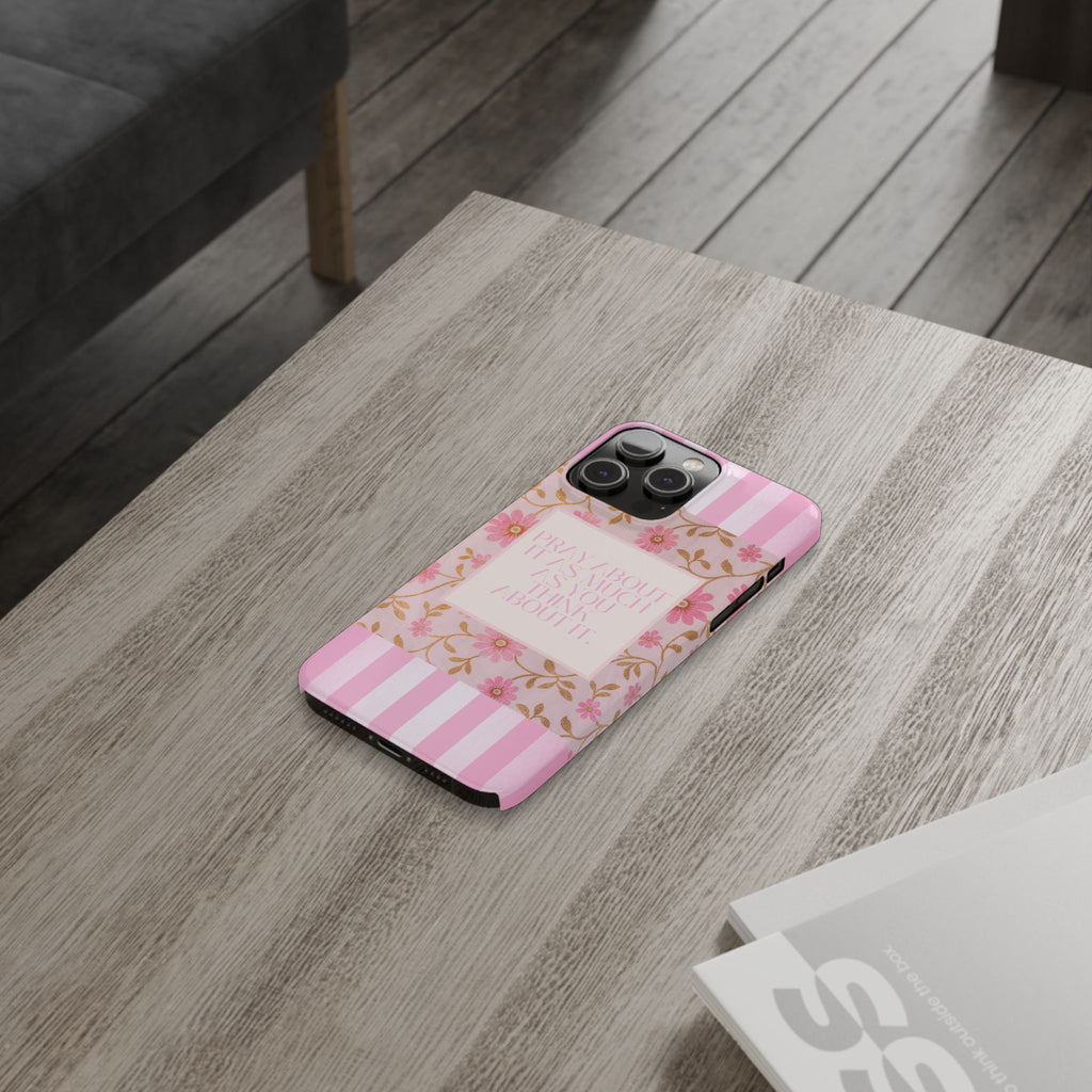 Pray About It As Much As You Think About It iPhone Case