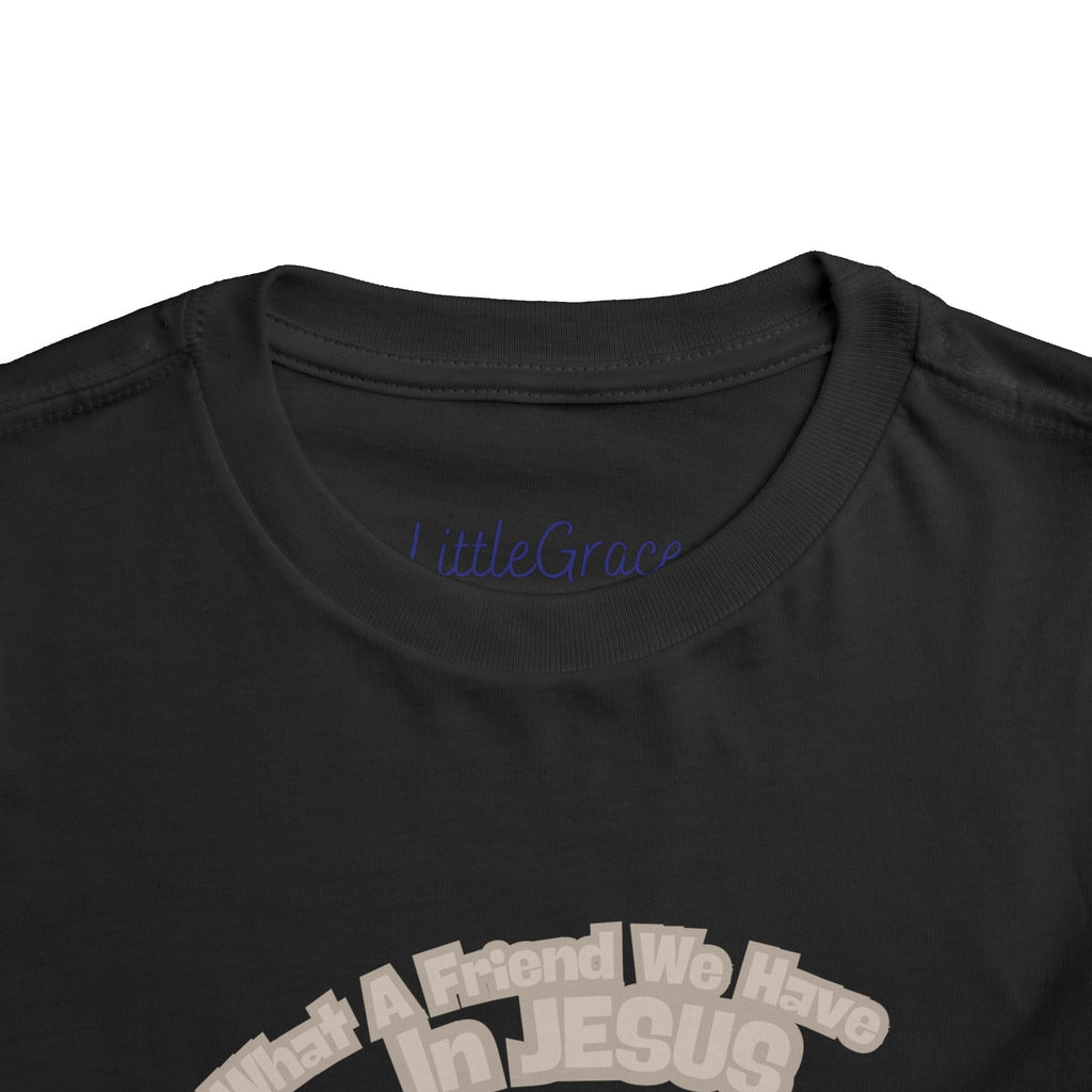 What A Friend We Have In Jesus Toddler Tee