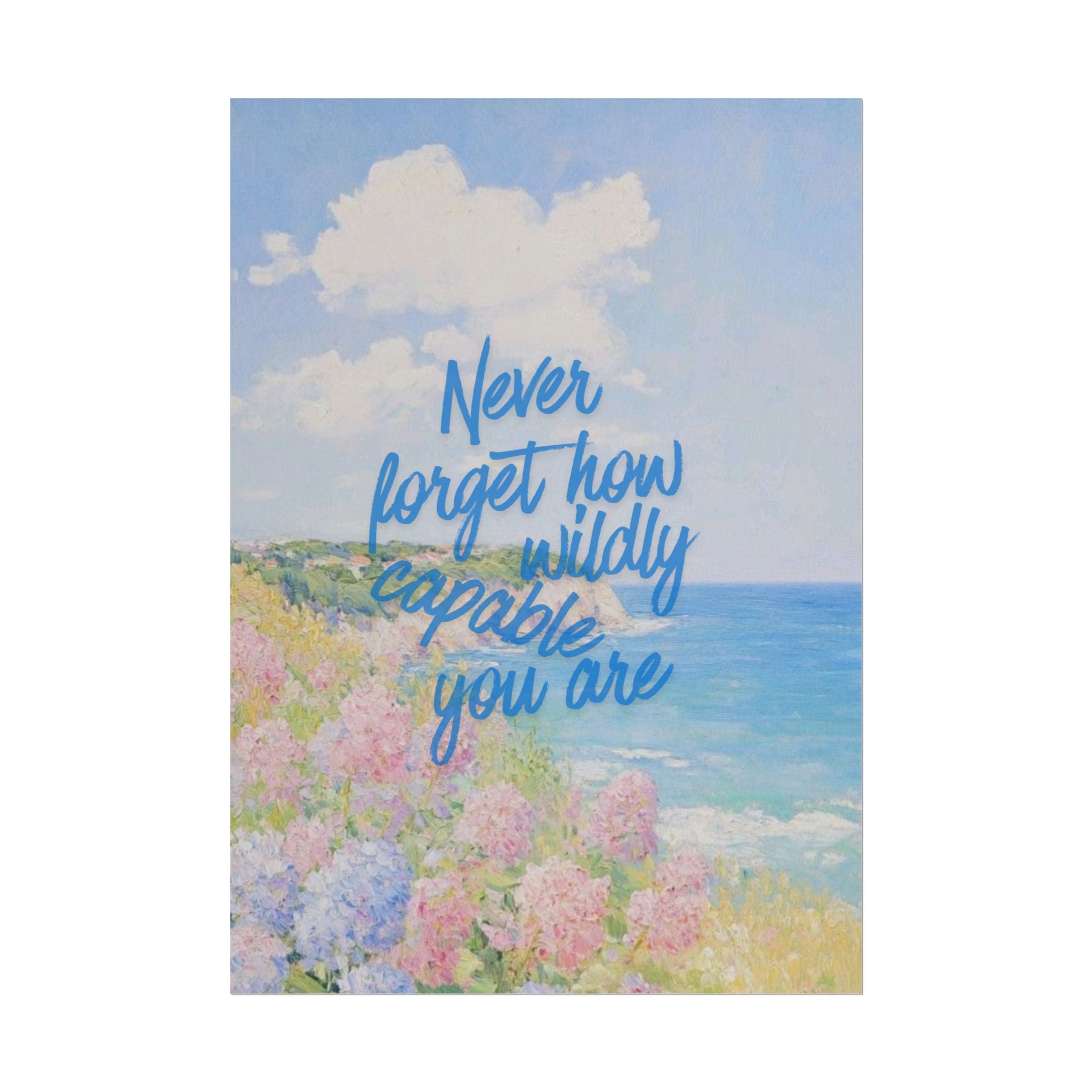 Never Forget How Wildly Capable You Are Unframed Poster