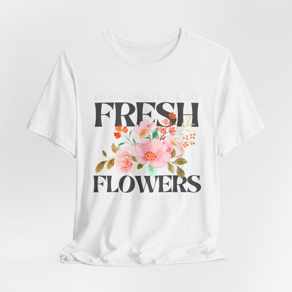 Blooming Fresh Flowers Locally Grown Tee