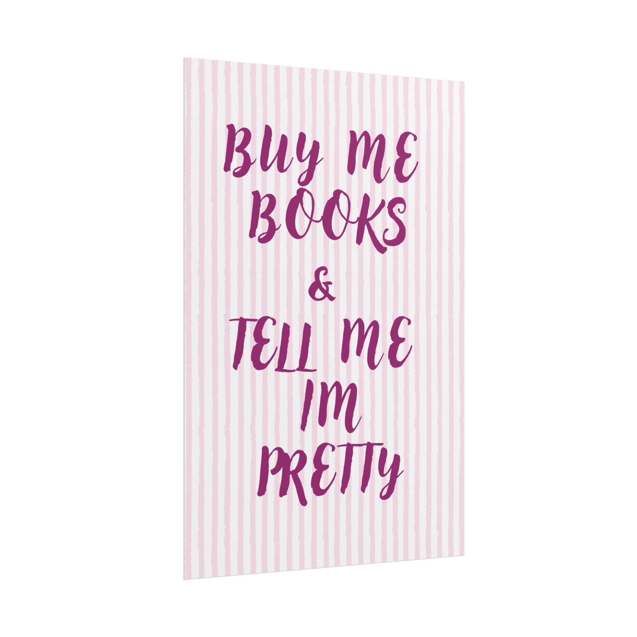 Buy Me Books & Tell Me Im Pretty Unframed Poster
