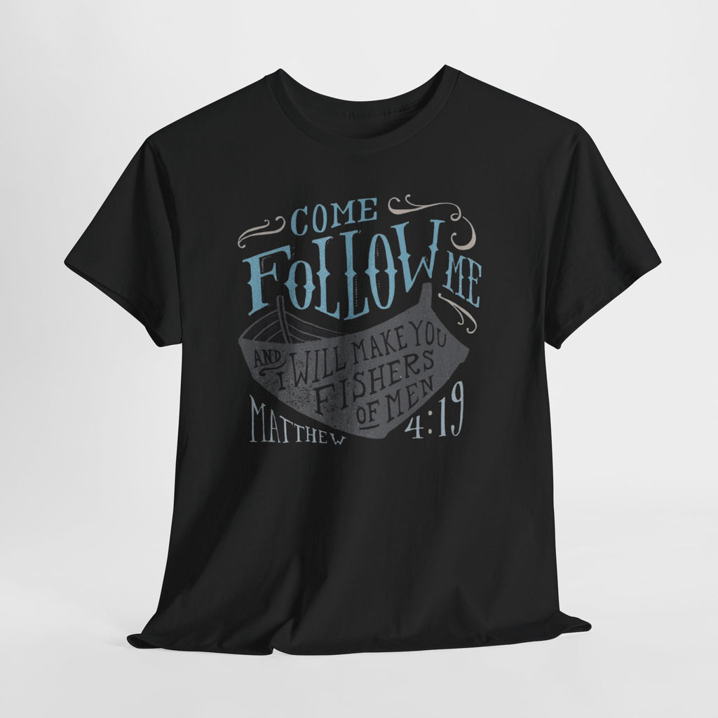 Come Follow Me and I Will Make You Fishers Of Men Tee