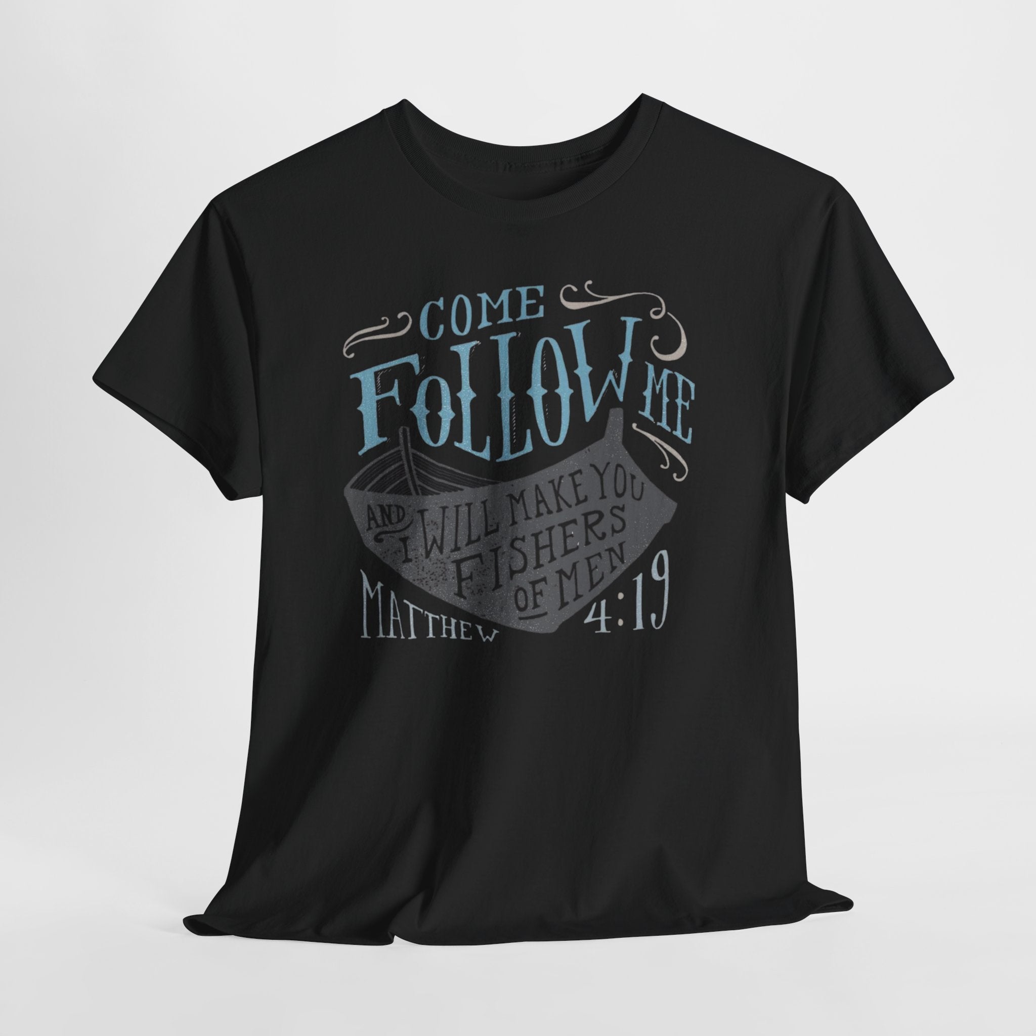 Come Follow Me and I Will Make You Fishers Of Men Tee