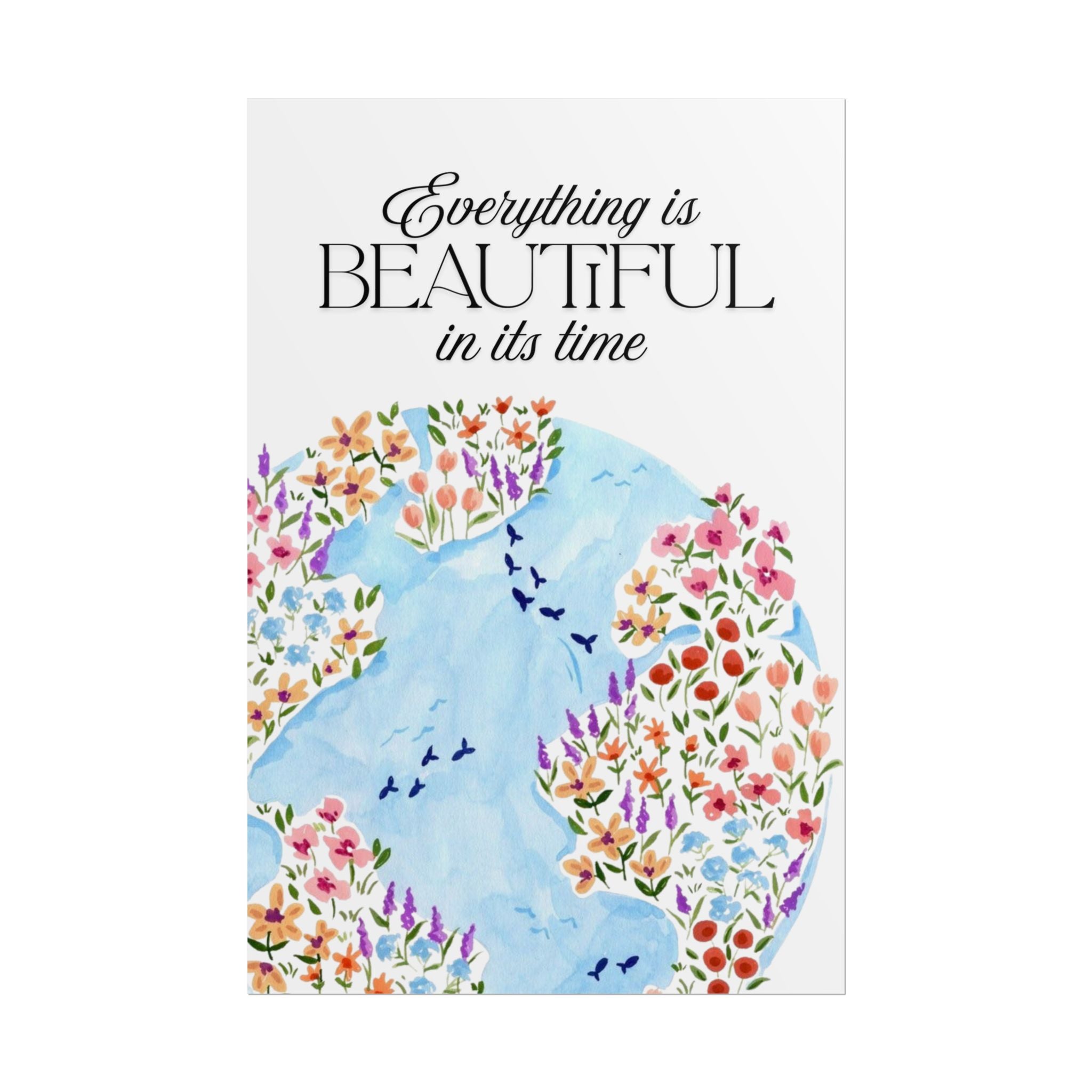 Everything Is Beautiful In It’s Time Unframed Poster