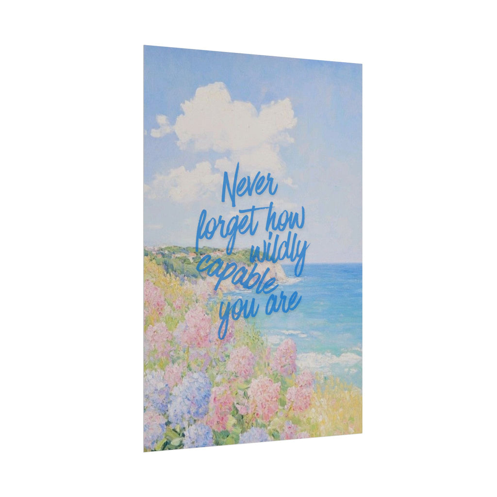 Never Forget How Wildly Capable You Are Unframed Poster