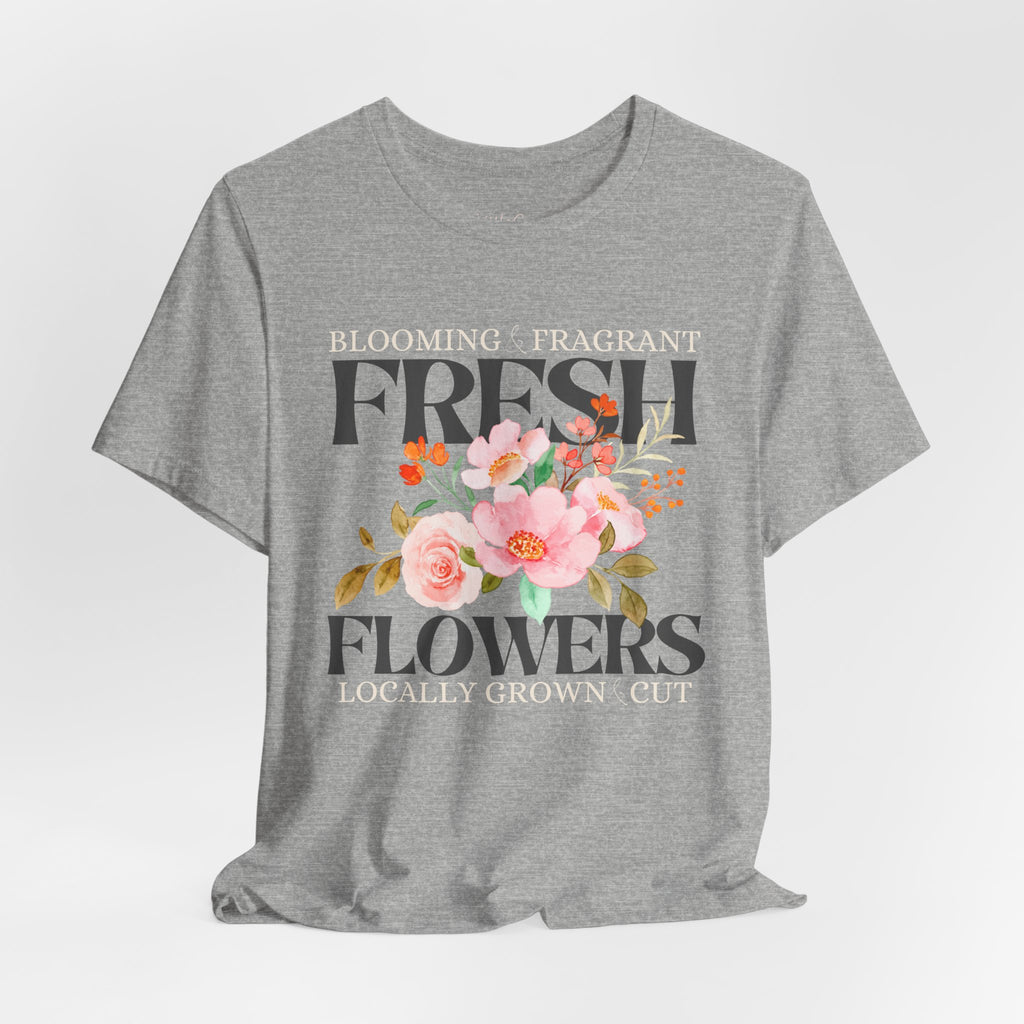 Blooming Fresh Flowers Locally Grown Tee