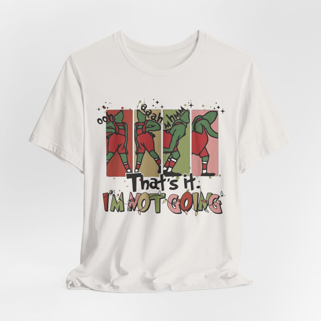 That’s It I’m Not Going Tee