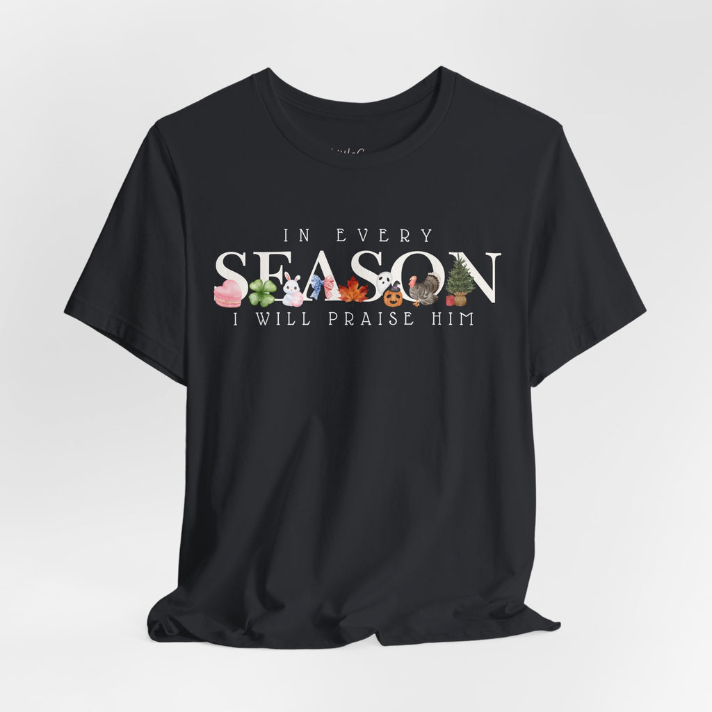 In Every Season I Will Praise Him Tee