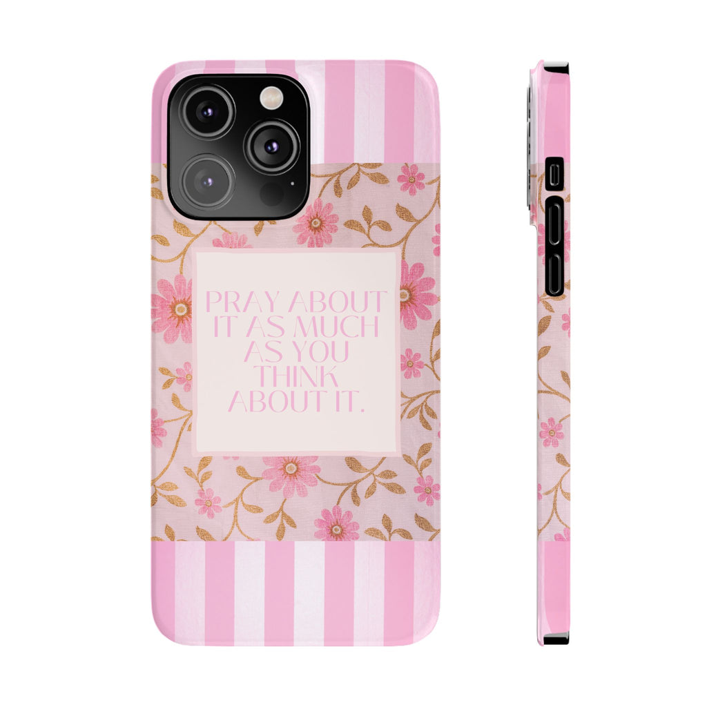 Pray About It As Much As You Think About It iPhone Case