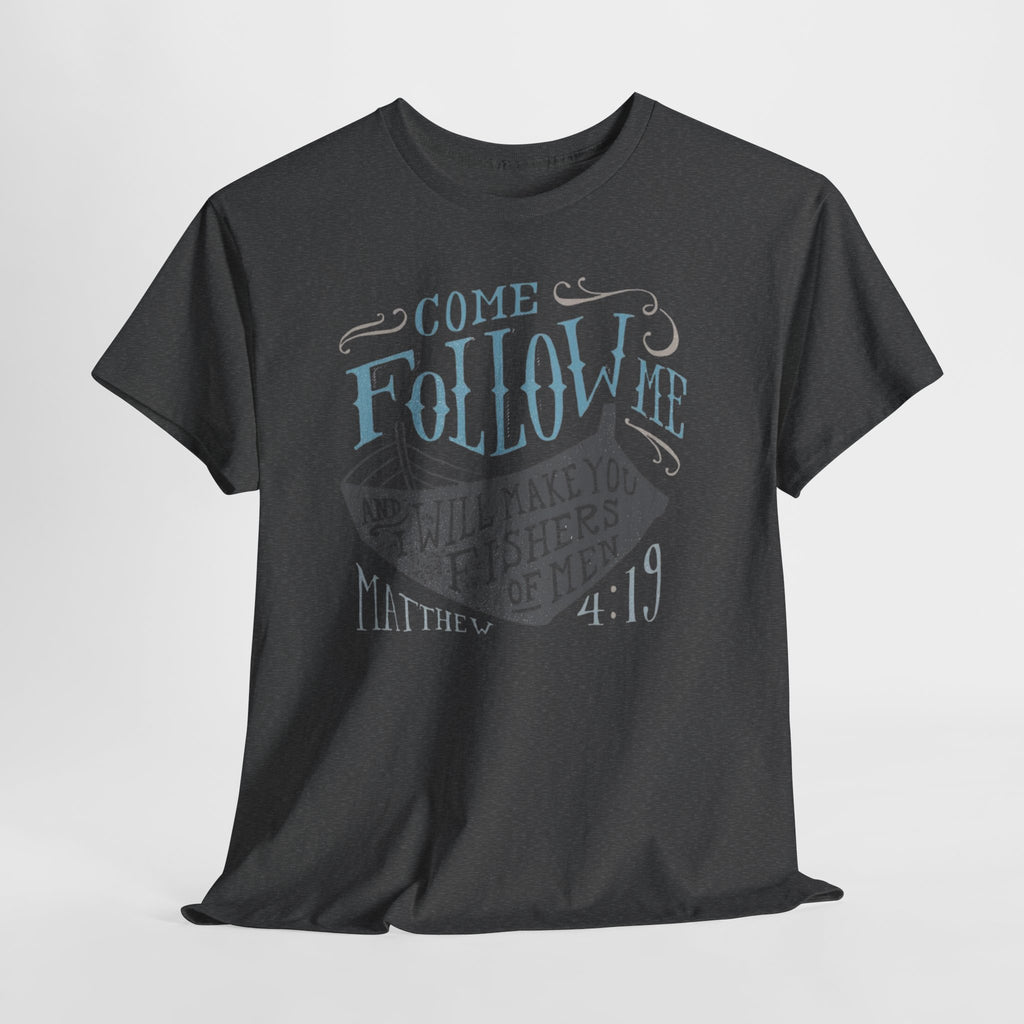 Come Follow Me and I Will Make You Fishers Of Men Tee