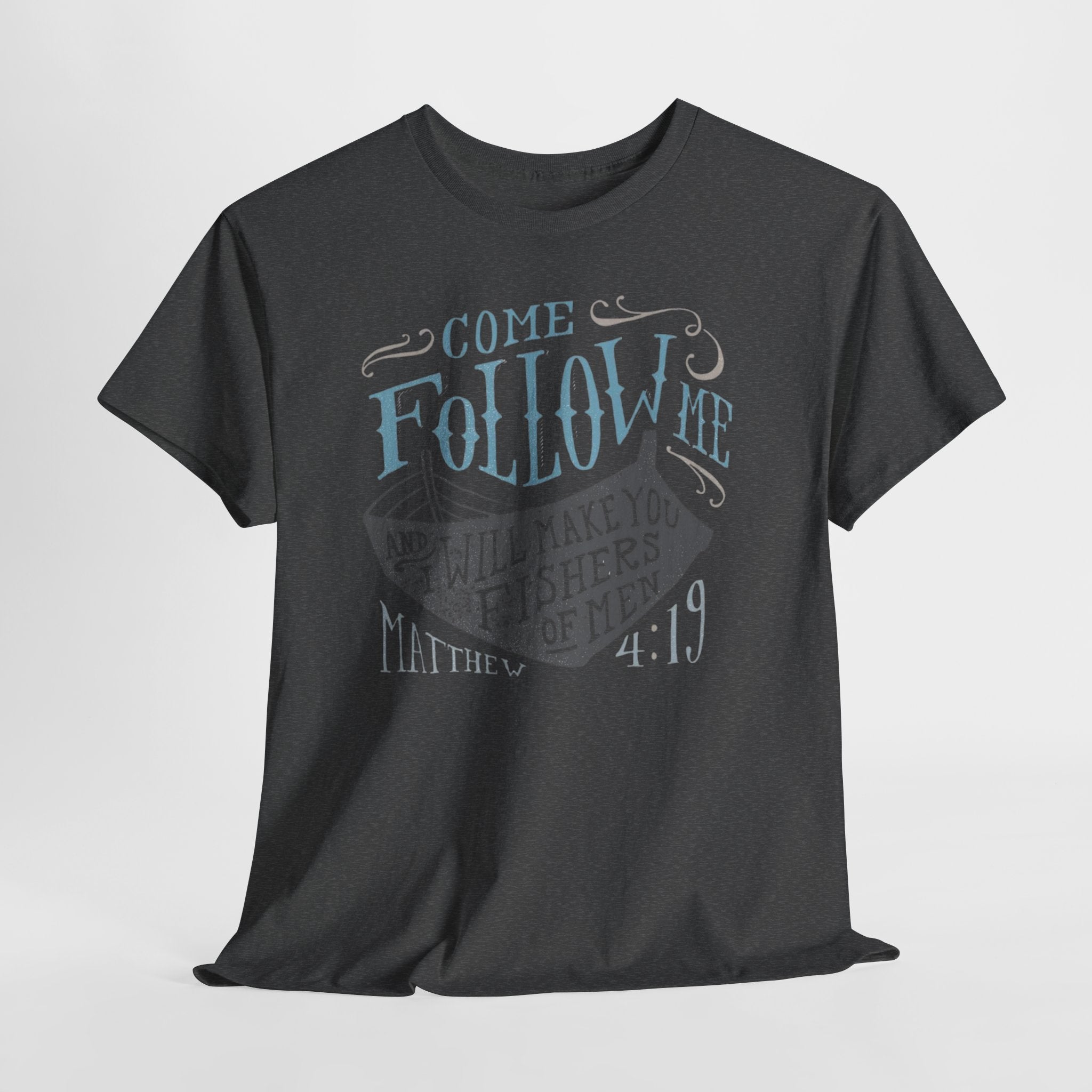 Come Follow Me and I Will Make You Fishers Of Men Tee