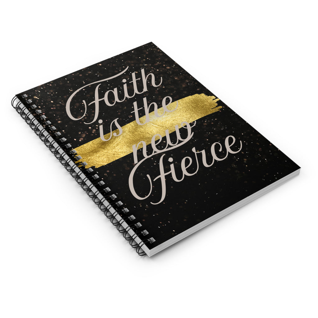Faith Is The New Fierce Spiral Notebook