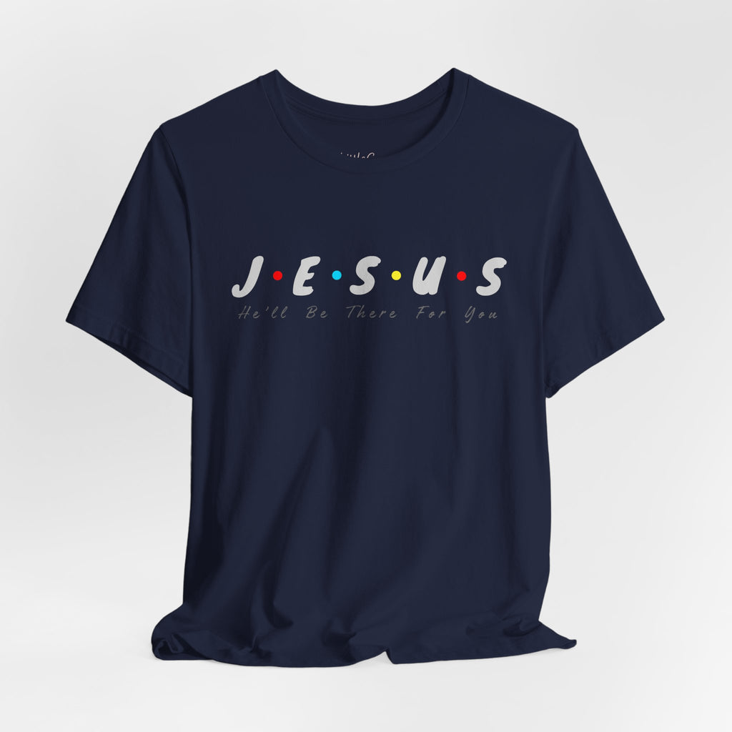 Jesus He Will Be There For You Tee