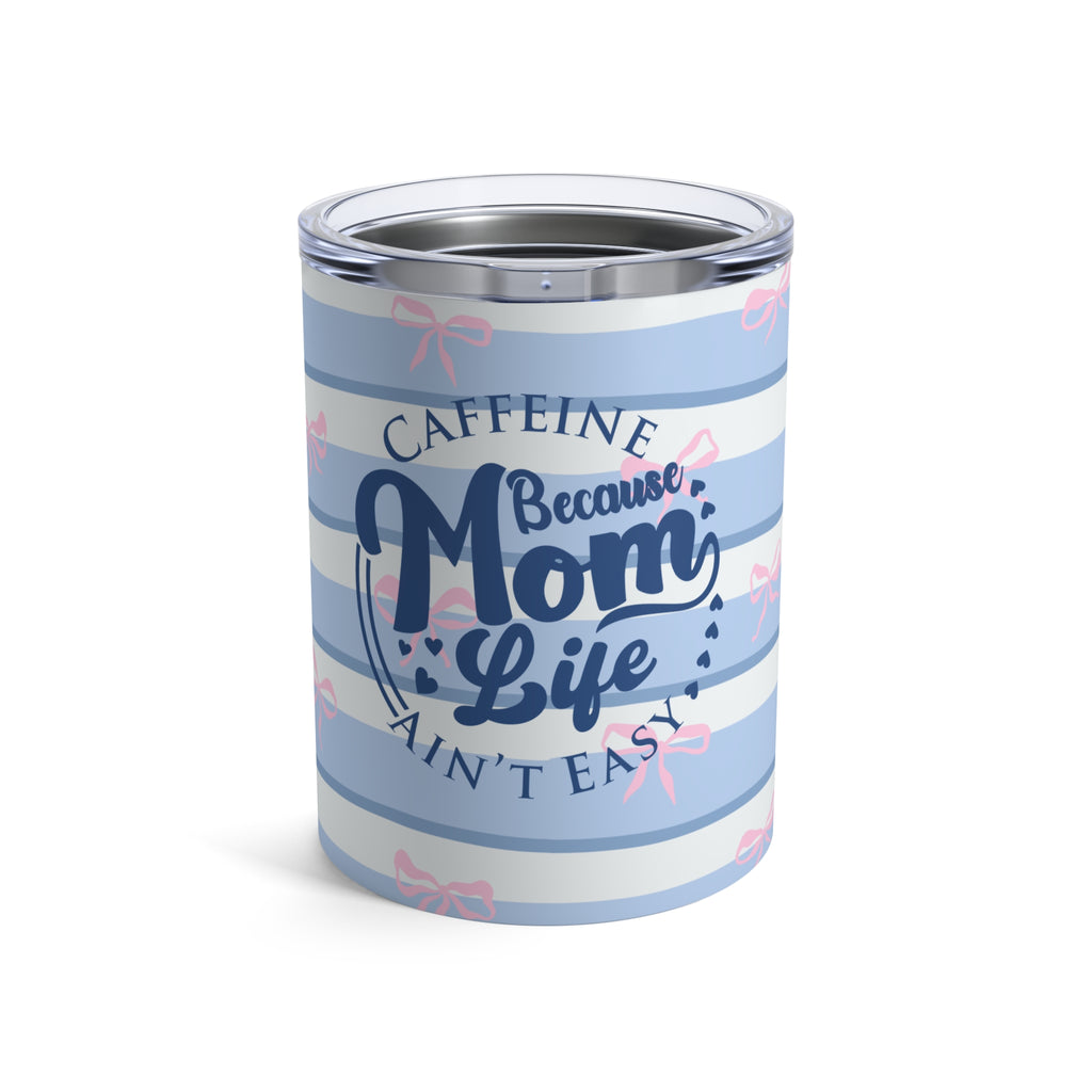 Caffeine Because Mom Life Ain’t Easy Mini Tumbler