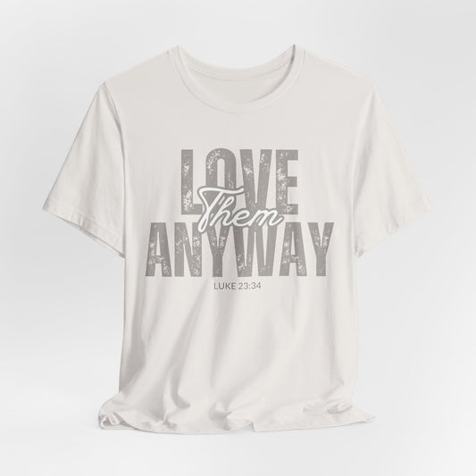 Love Them Anyway Tee