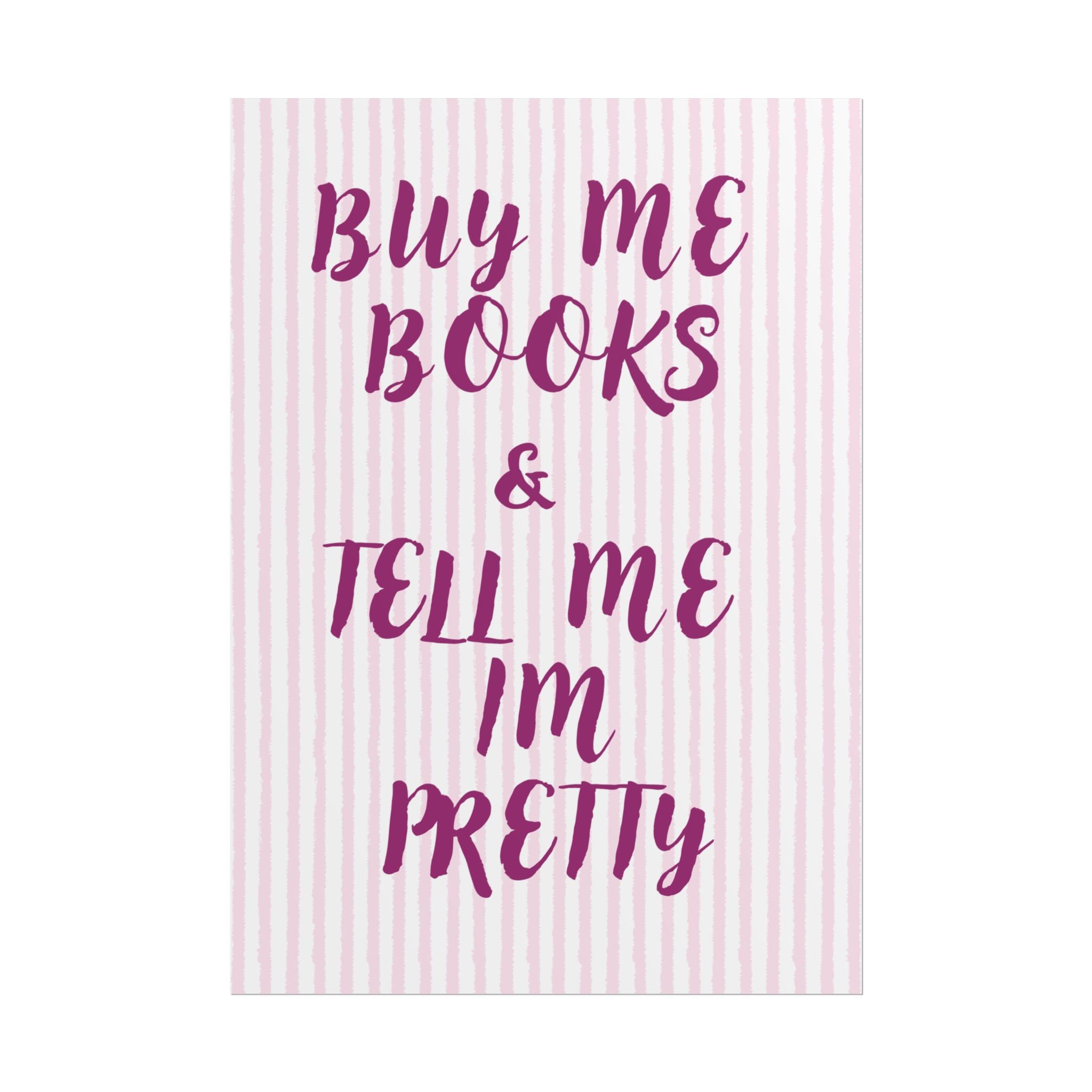 Buy Me Books & Tell Me Im Pretty Unframed Poster