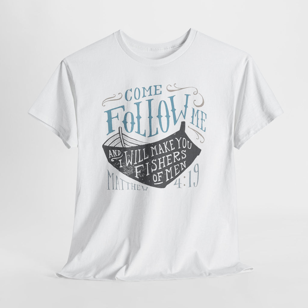 Come Follow Me and I Will Make You Fishers Of Men Tee