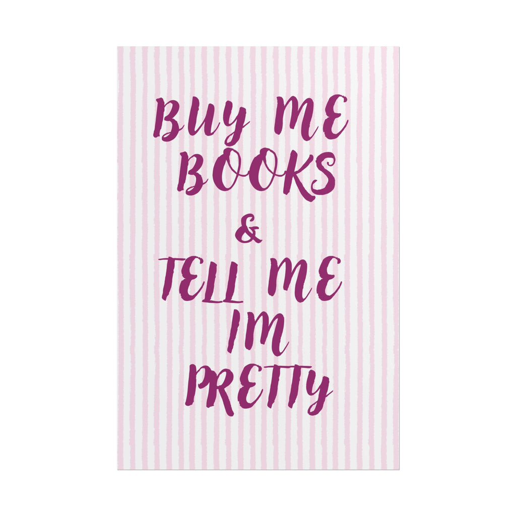 Buy Me Books & Tell Me Im Pretty Unframed Poster