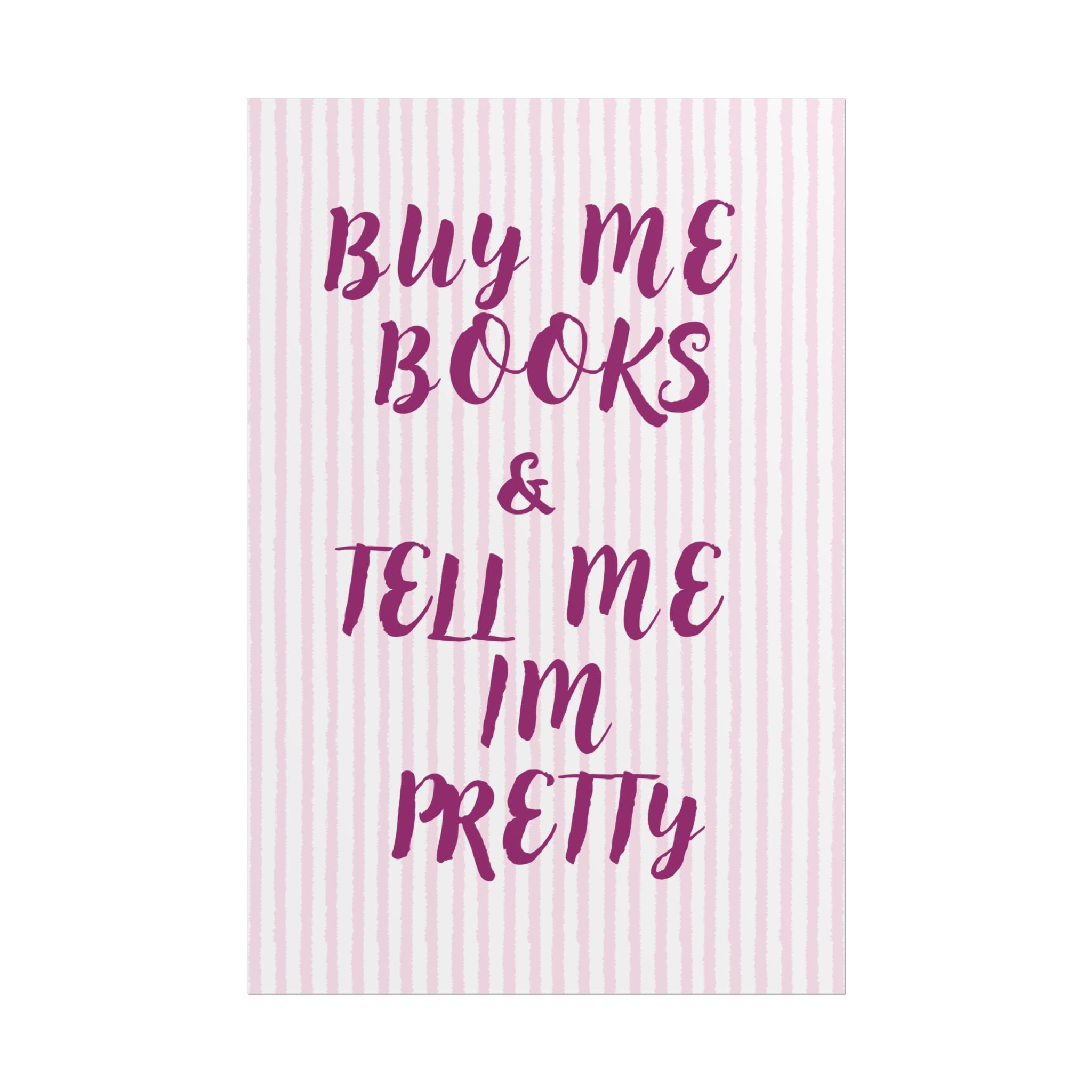Buy Me Books & Tell Me Im Pretty Unframed Poster