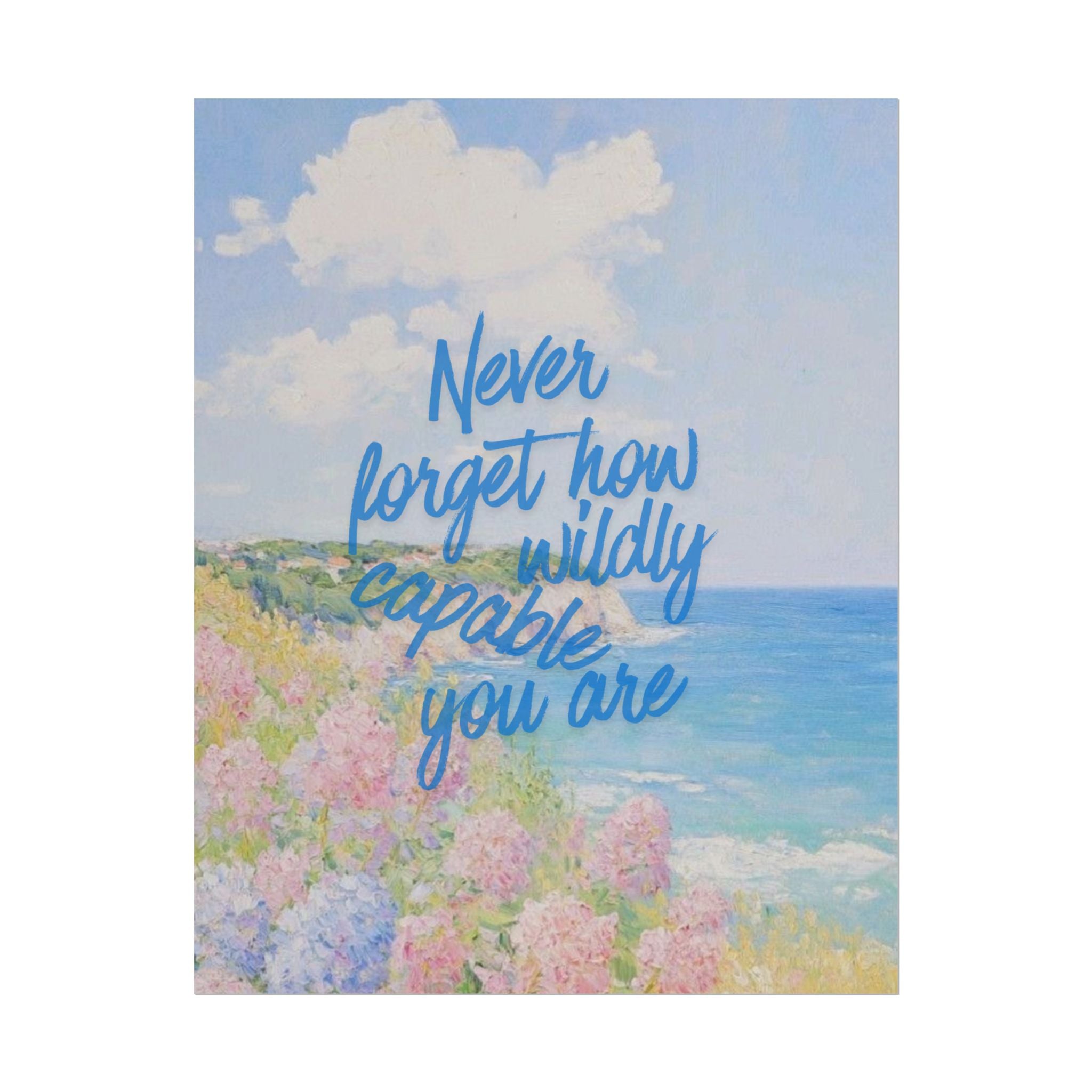 Never Forget How Wildly Capable You Are Unframed Poster