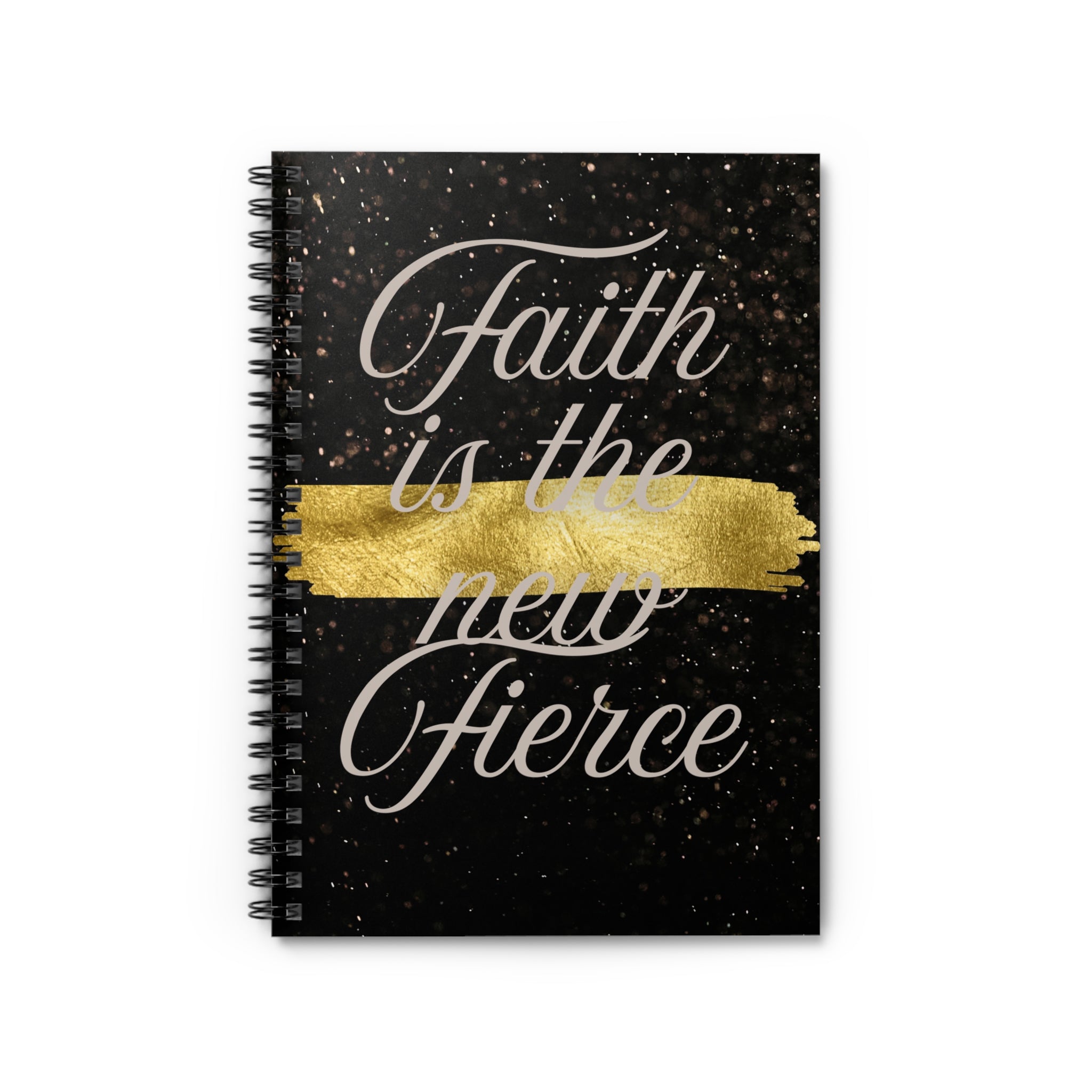 Faith Is The New Fierce Spiral Notebook