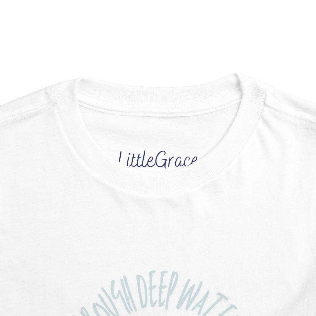 When You Go Through Deep Waters Toddler Tee