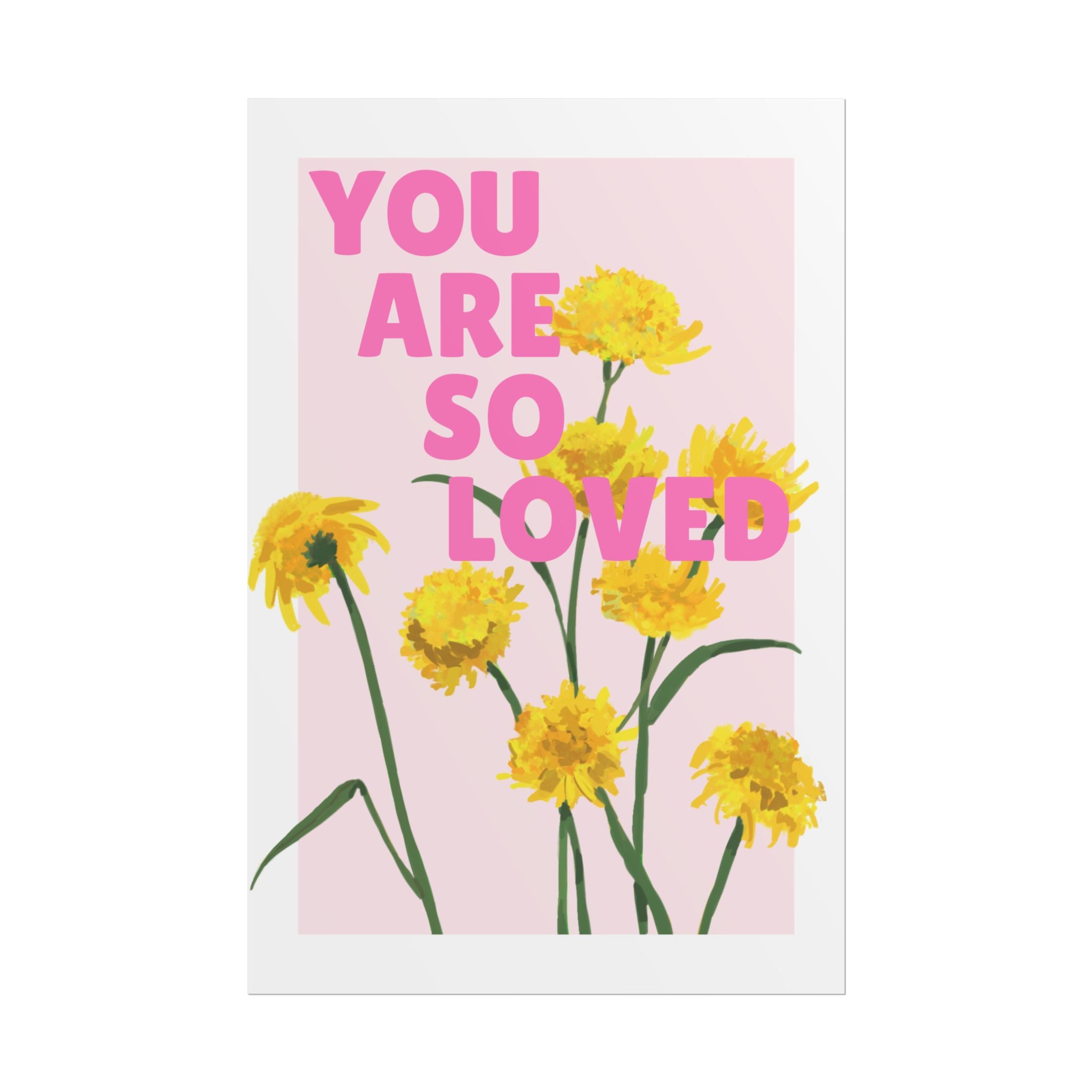 You Are So Loved Unframed Poster