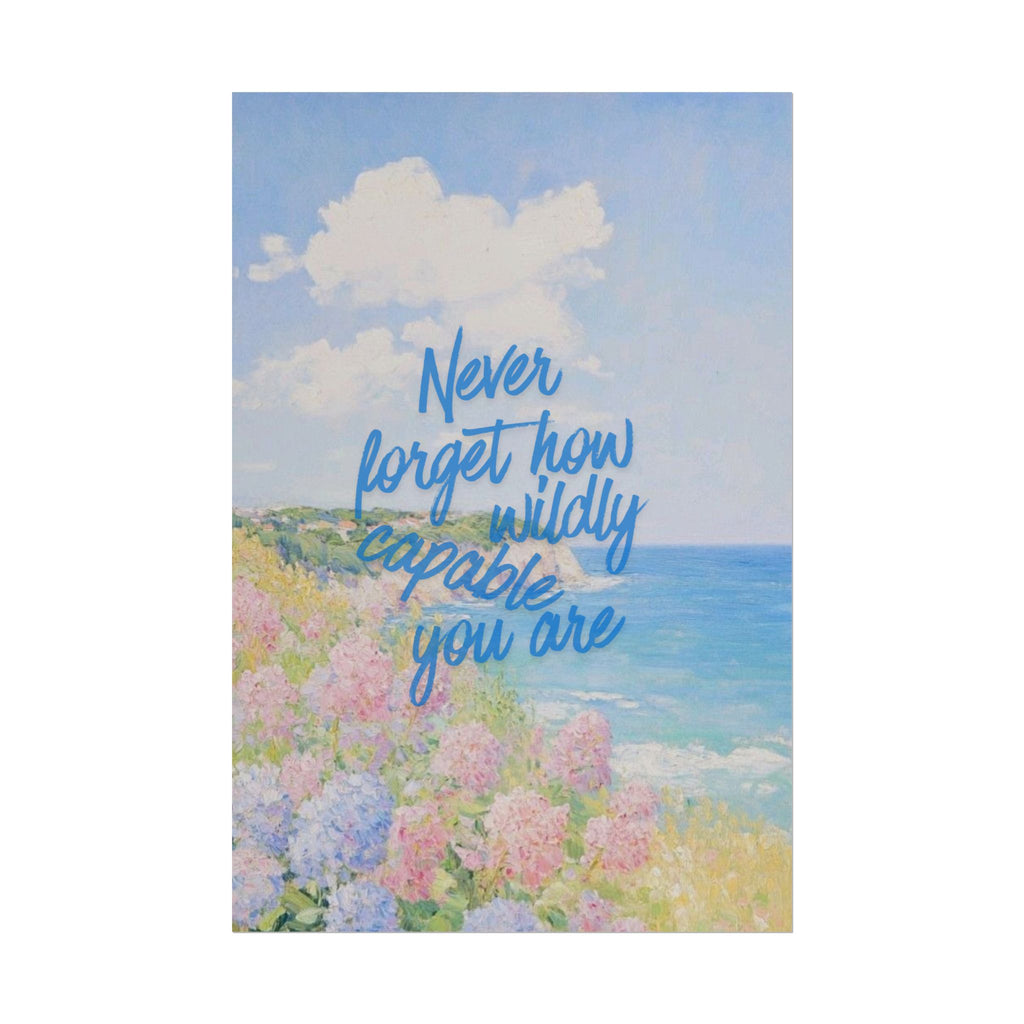 Never Forget How Wildly Capable You Are Unframed Poster