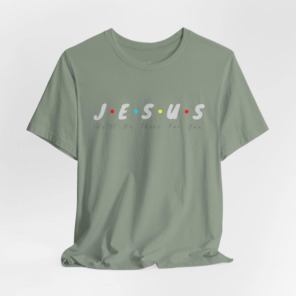 Jesus He Will Be There For You Tee