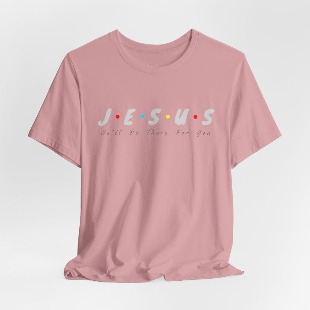 Jesus He Will Be There For You Tee