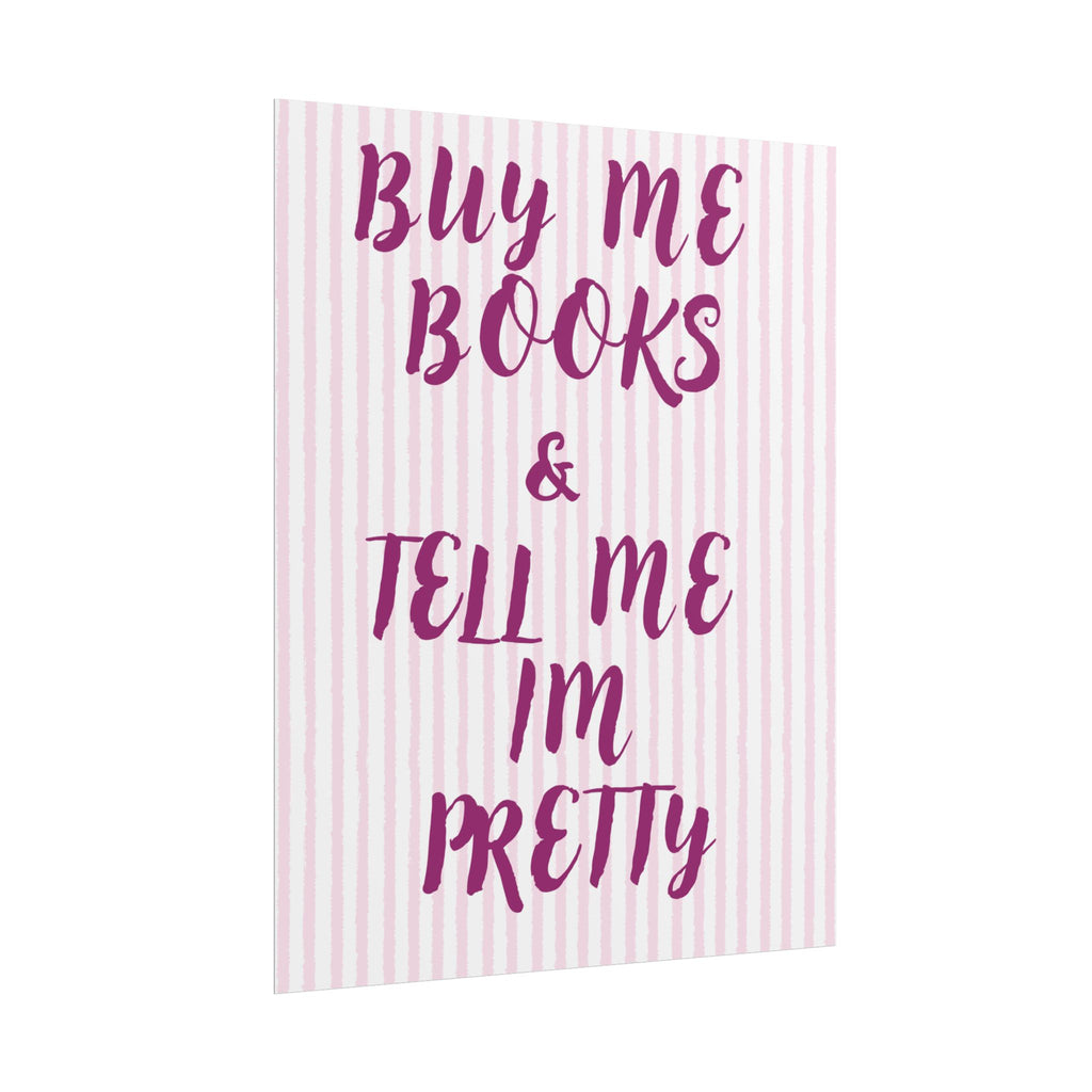 Buy Me Books & Tell Me Im Pretty Unframed Poster