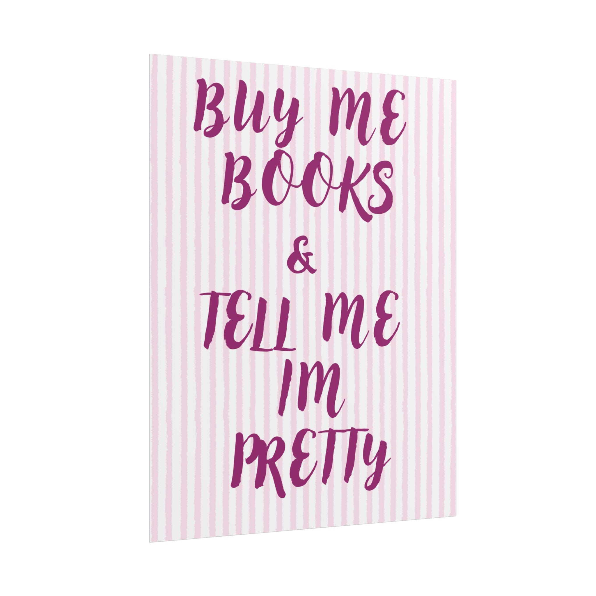 Buy Me Books & Tell Me Im Pretty Unframed Poster