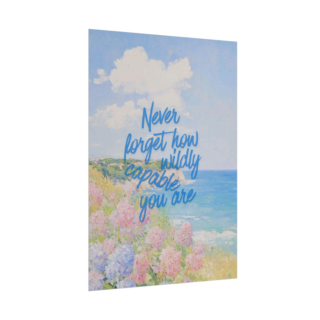 Never Forget How Wildly Capable You Are Unframed Poster